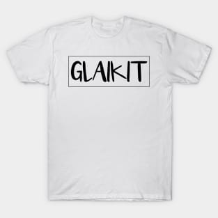 GLAIKIT, Scots Language Word T-Shirt